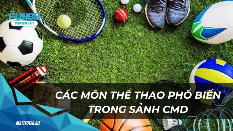 Các môn thể thao phổ biến trong sảnh CMD tại Fun88