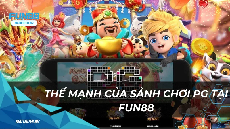 Thế mạnh của sảnh chơi PG tại Fun88