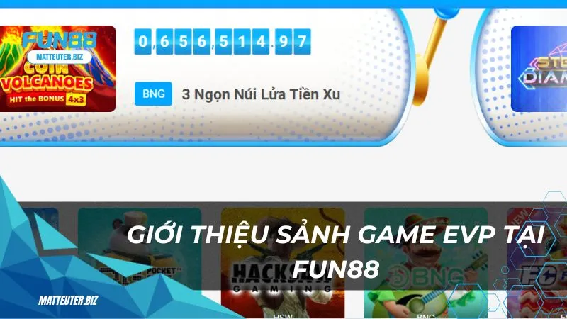 Giới thiệu sảnh game EVP tại Fun88