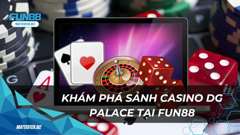 Khám phá sảnh casino DG Palace tại Fun88