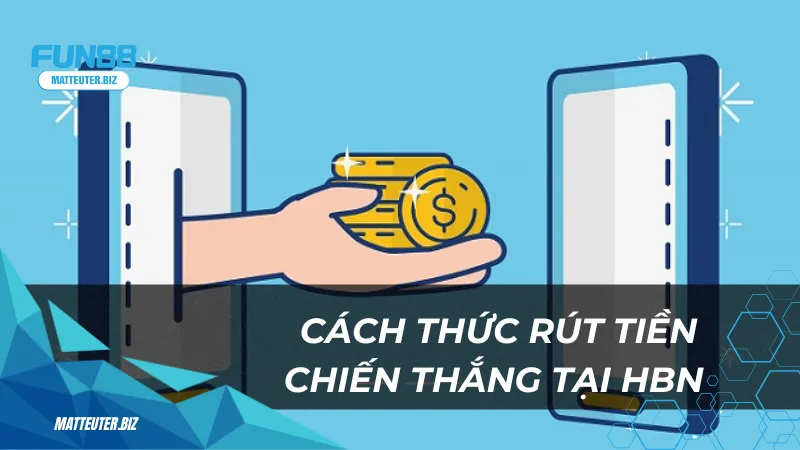 Cách thức rút tiền khi chiến thắng tại sảnh HBN 