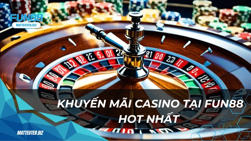 Chương trình khuyến mãi casino tại Fun88 hot nhất