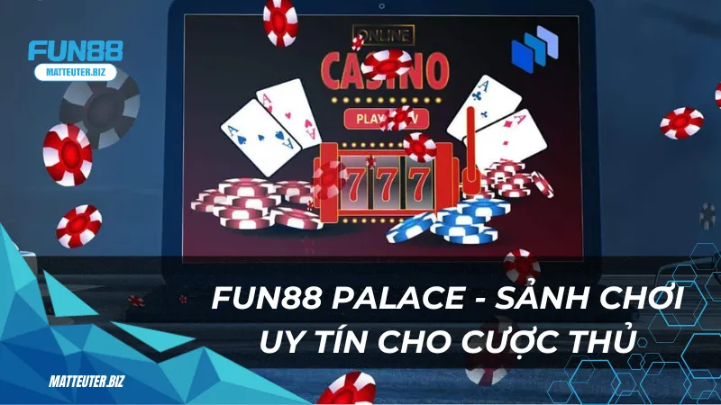 Fun88 Palace - Sảnh chơi uy tín cho cược thủ