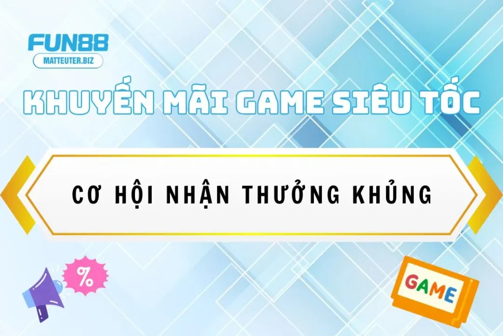 Khuyến mãi game siêu tốc tại Fun88: Cơ hội nhận thưởng khủng