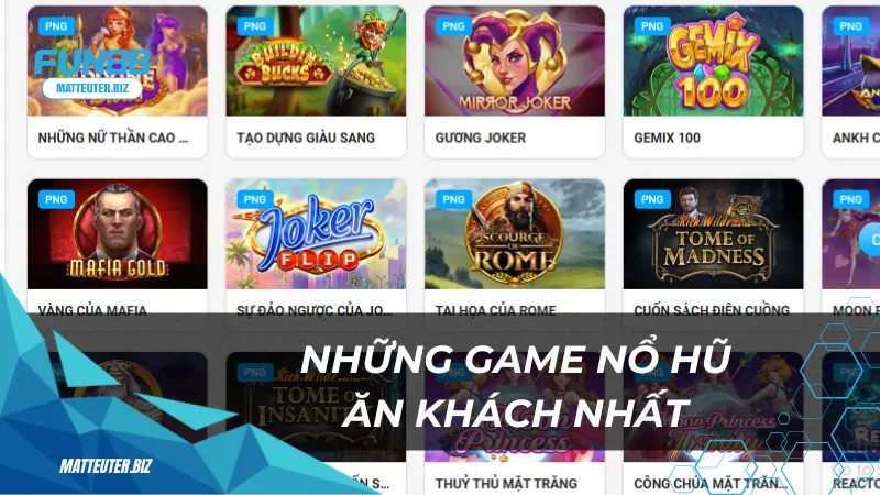 Những game nổ hũ ăn khách nhất tại sảnh PNG 