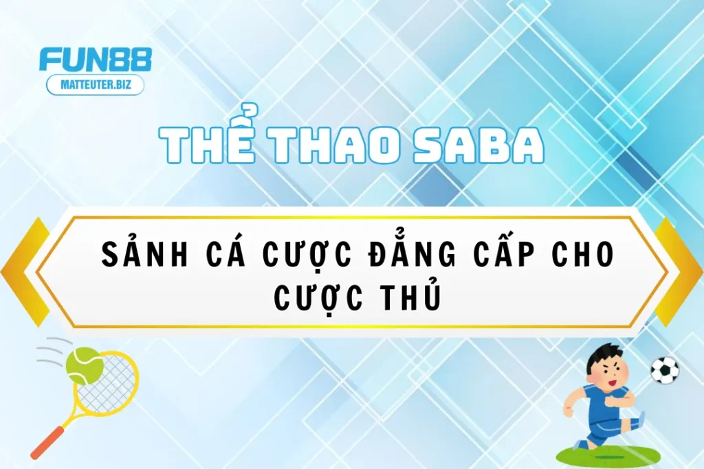 Thể Thao Saba tại Fun88 – Sảnh cá cược đẳng cấp cho cược thủ