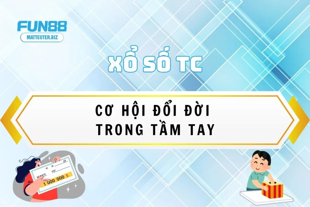 Sảnh Xổ Số TC tại Fun88 – Cơ hội đổi đời trong tầm tay