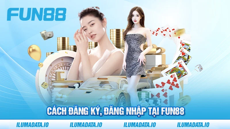 Cách đăng ký tài khoản và đăng nhập tại Fun88