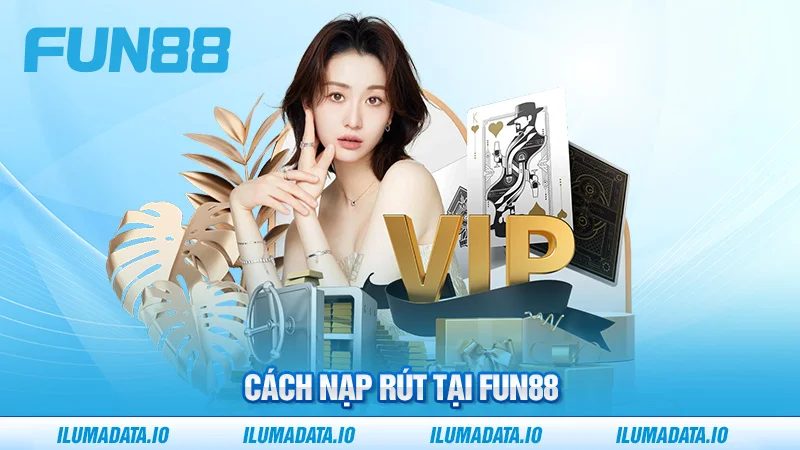 Cách nạp rút tại Fun88